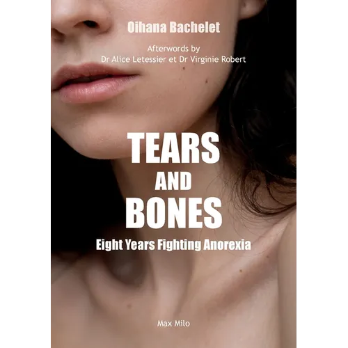 Tears and Bones: Eight Years Fighting Anorexia