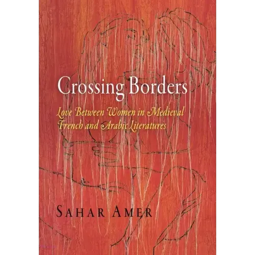 Crossing Borders: Love Between Women in Medieval French and Arabic Literatures