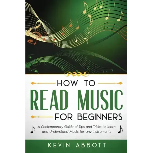 How to Read Music for Beginners: A Contemporary Guide of Tips and Tricks for Instruments