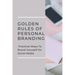 Golden Rules Of Personal Branding: Practical Ways To Brand Yourself On Social Media: Personal Branding Quick Start Guide