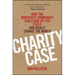 Charity Case: How the Nonprofit Community Can Stand Up for Itself and Really Change the World