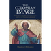 The Colossian Image: Paul's Vision for Renewed Humanity and Life in Christ in Colossians