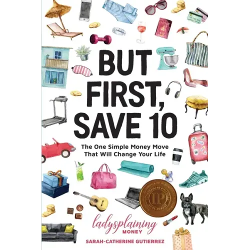 But First, Save 10: The One Simple Money Move That Will Change Your Life