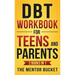 DBT Workbook for Teens and Parents (2 Books in 1) - Effective Dialectical Behavior Therapy Skills for Adolescents to Manage Anger, Anxiety, and Intens