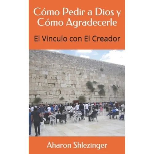 Cómo Pedir a Dios y Cómo Agradecerle: El Vinculo con El Creador