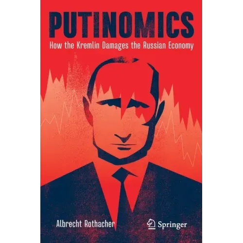 Putinomics: How the Kremlin Damages the Russian Economy