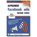 Aprende Facebook Ads desde cero: La guía definitiva PASO a PASO para crear anuncios en Facebook que atrapen clientes y leads