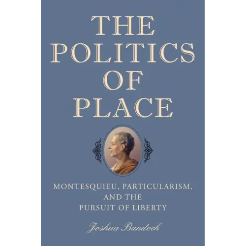 The Politics of Place: Montesquieu, Particularism, and the Pursuit of Liberty