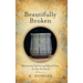 Beautifully Broken: Maintaining Faith During Difficult Times: 40 Day Devotional