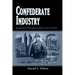 Confederate Industry: Manufacturers and Quartermasters in the Civil War