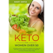 Keto For Women Over 50: Complete Guide On How Senior Women Can Follow The Keto Diet To Lose Weight In A Healthy Way, Reset Their Hormones And