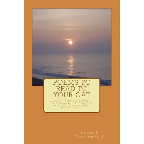 Poems to Read to Your Cat: Poems about cats, pets, wildlife, nature, love and life