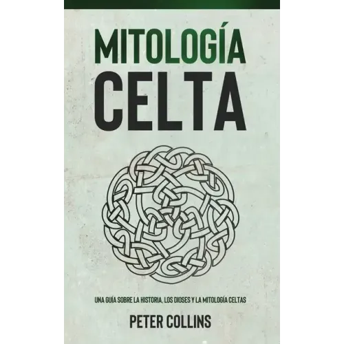 Mitología Celta: Una guía sobre la historia, los dioses y la mitología celtas