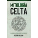 Mitología Celta: Una guía sobre la historia, los dioses y la mitología celtas