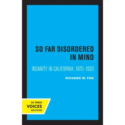 So Far Disordered in Mind: Insanity in California 1870 - 1930