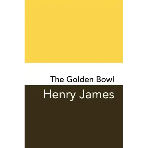 The Golden Bowl: Original and Unabridged