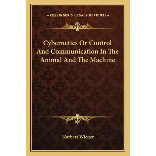 Cybernetics or Control and Communication in the Animal and the Machine