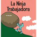 La Ninja Trabajadora: Un libro para niños sobre cómo valorar una ética de trabajo duro