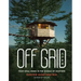 Off Grid Life: Your Ideal Home in the Middle of Nowhere