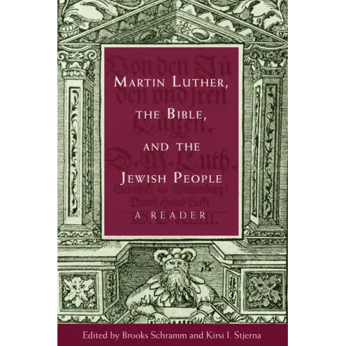 Martin Luther, the Bible, and the Jewish People: A Reader