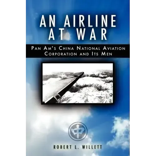 An Airline at War: The Story of China National Aviation Corporation and its Men