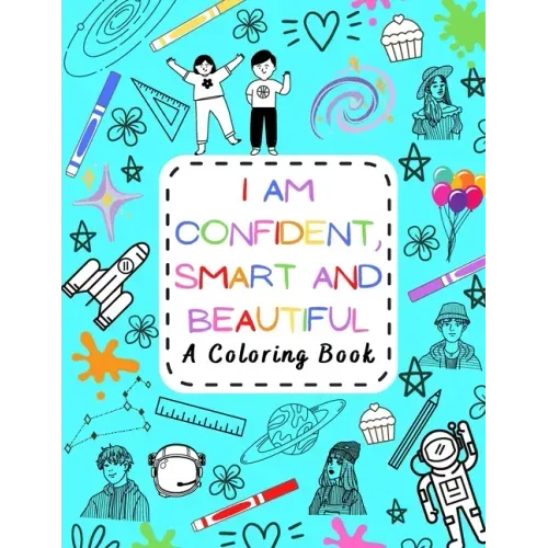 I Am Confident, Smart and Beautiful: A Coloring Book Motivational and Inspiring for Kids of all ages