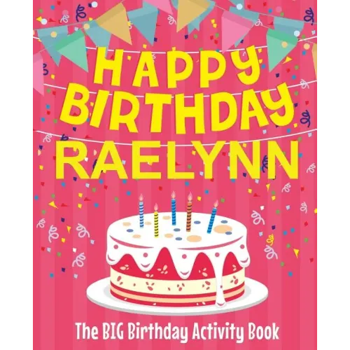 Happy Birthday Raelynn - The Big Birthday Activity Book: (Personalized Children's Activity Book)