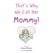 That's Why We Call Her Mommy!
