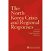 The North Korea Crisis and Regional Responses