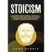 Stoicism: Stoic Wisdom to Gain Confidence, Calmness and Control Your Emotions. Stop Anxiety and Depression in Modern World. Develop Unbelievable Self