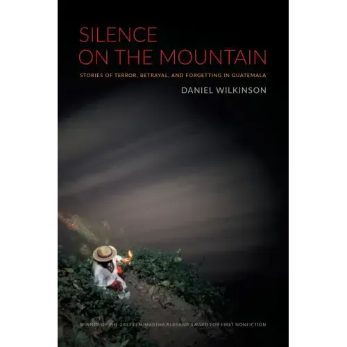 Silence on the Mountain: Stories of Terror, Betrayal, and Forgetting in Guatemala