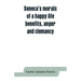 Seneca's morals of a happy life, benefits, anger and clemancy