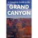 A Complete Guide to the Grand Canyon: A Complete Guide to the Grand Canyon National Park and Surrounding Areas