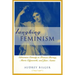 Laughing Feminism: Subversive Comedy in Frances Burney, Maria Edgeworth, and Jane Austen (Revised)