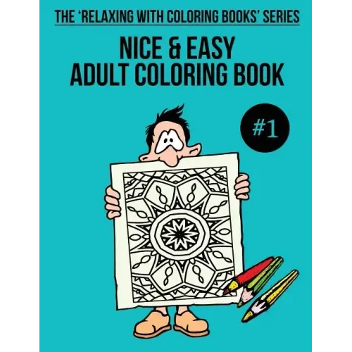 Nice & Easy Adult Coloring Book #1: The 'Relaxing With Coloring Books' Series