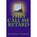 They Call Me Retard
