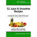52 Juice & Smoothie Recipes: One for each week of the year!