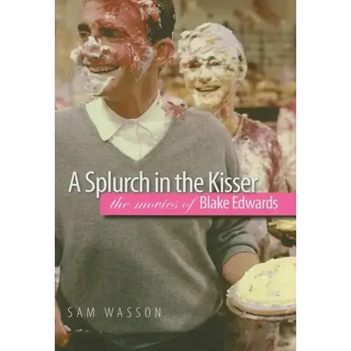 A Splurch in the Kisser: The Movies of Blake Edwards