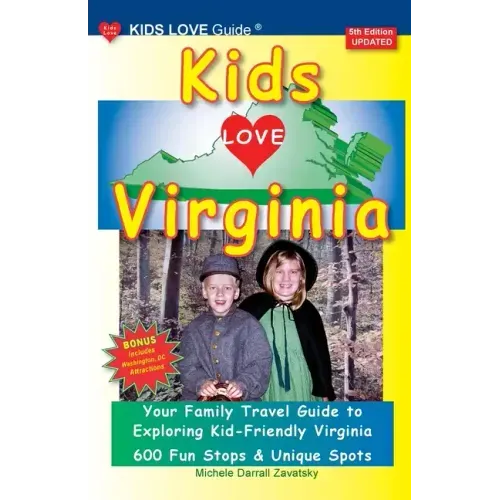 KIDS LOVE VIRGINIA, 5th Edition: An Organized Family Travel Guide to Kid Friendly Virginia