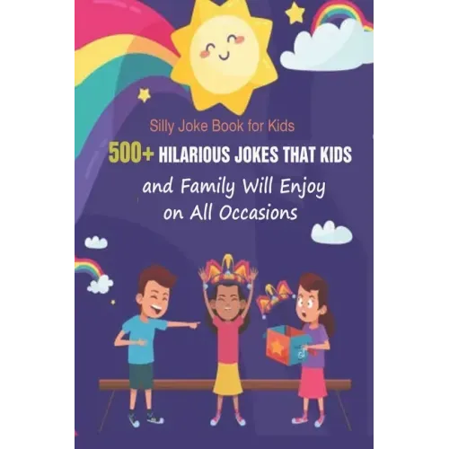 Silly Joke Book for Kids: 500+ Hilarious Jokes That Kids and Family Will Enjoy on All Occasions