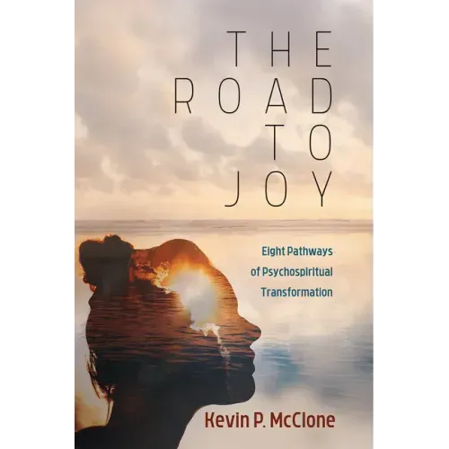 The Road to Joy: Eight Pathways of Psychospiritual Transformation