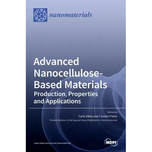 Advanced Nanocellulose-Based Materials: Production, Properties and Applications
