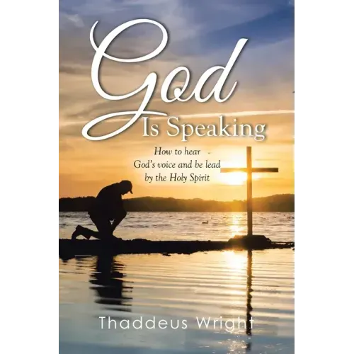 God Is Speaking: How to Hear God's Voice and Be Lead by the Holy Spirit