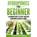 Hydroponics For Beginners: A Beginner Guide to Start Your Own Hydroponic Garden at Home! (Home Hydroponics, Aquaculture, Guide to Hydroponics, Aq