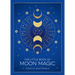 The Little Book of Moon Magic: An Introduction to Lunar Lore, Rituals, and Spells