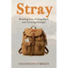 Stray: Breaking Free, Falling Hard, and Growing Stronger