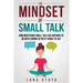 The Mindset of Small Talk: How Mastering Small Talk Has Nothing to Do with Coming Up with Things to Say