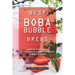 Best Boba Bubble Brews: Surprise Your Senses with 40 Boba Bubble Tea Recipes to Make at Home