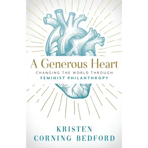 A Generous Heart: Changing the World Through Feminist Philanthropy