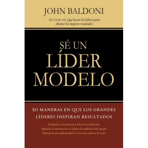 Se un Lider Modelo: 50 Maneras en Que los Grandes Lideres Inspiran Resultados = Lead by Example = Lead by Example